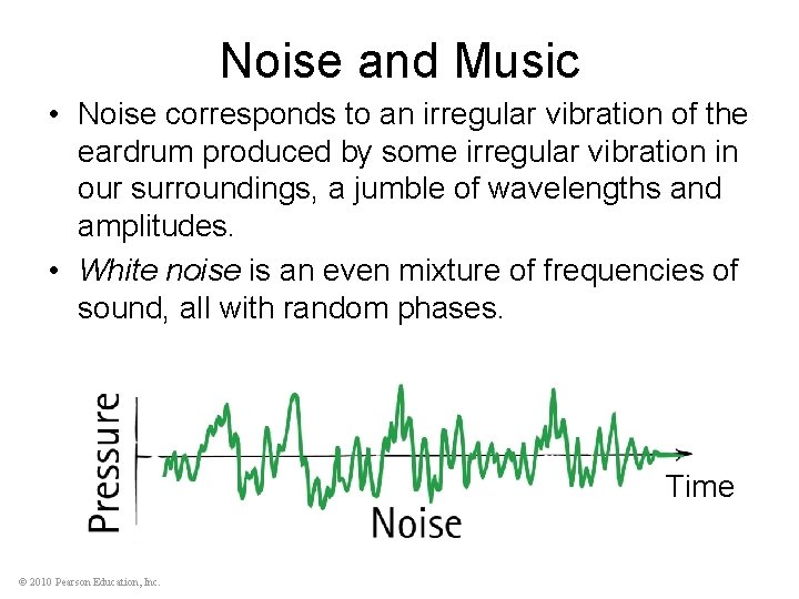 Noise and Music • Noise corresponds to an irregular vibration of the eardrum produced