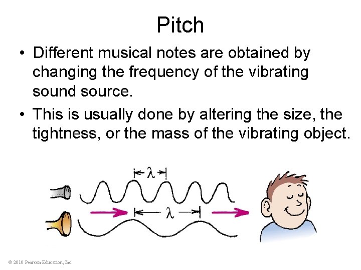 Pitch • Different musical notes are obtained by changing the frequency of the vibrating