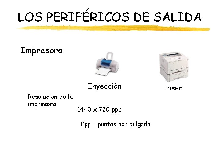 LOS PERIFÉRICOS DE SALIDA Impresora Inyección Resolución de la impresora 1440 x 720 ppp