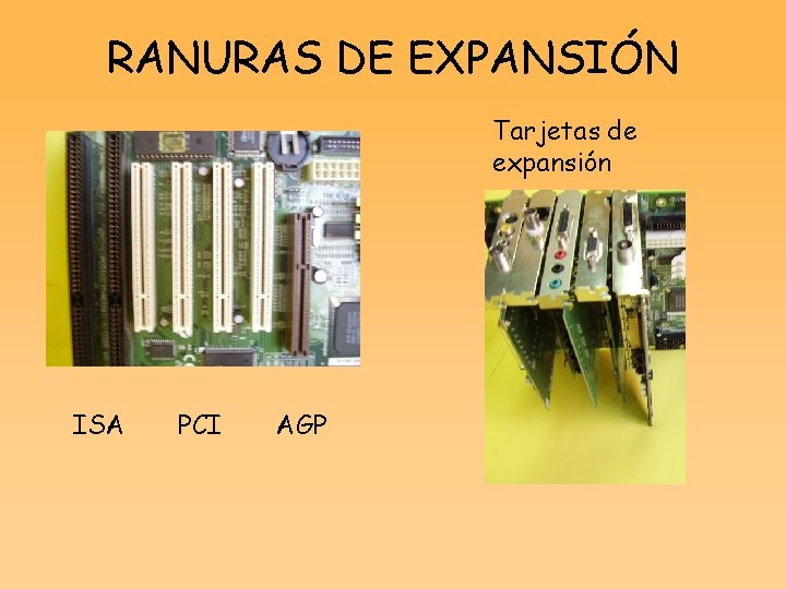 RANURAS DE EXPANSIÓN Tarjetas de expansión ISA PCI AGP 