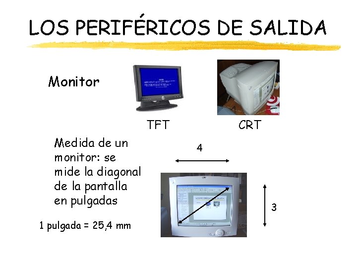 LOS PERIFÉRICOS DE SALIDA Monitor TFT Medida de un monitor: se mide la diagonal