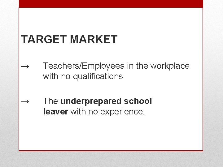 TARGET MARKET → Teachers/Employees in the workplace with no qualifications → The underprepared school