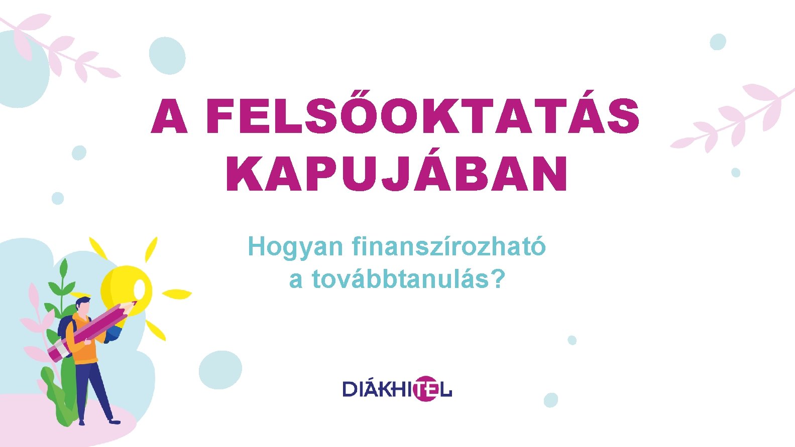 A FELSŐOKTATÁS KAPUJÁBAN Hogyan finanszírozható a továbbtanulás? 