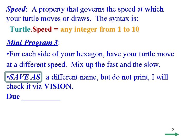 Speed: A property that governs the speed at which your turtle moves or draws.