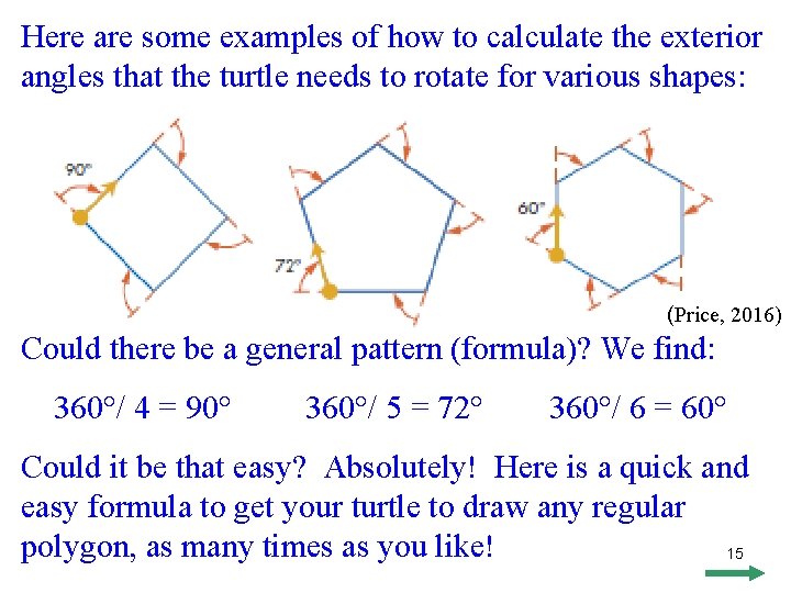 Here are some examples of how to calculate the exterior angles that the turtle