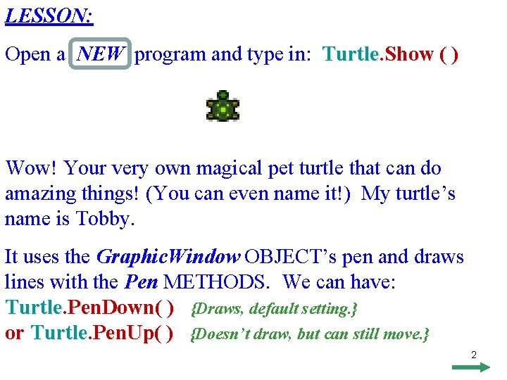 LESSON: Open a NEW program and type in: Turtle. Show ( ) Wow! Your