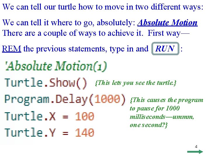 We can tell our turtle how to move in two different ways: We can