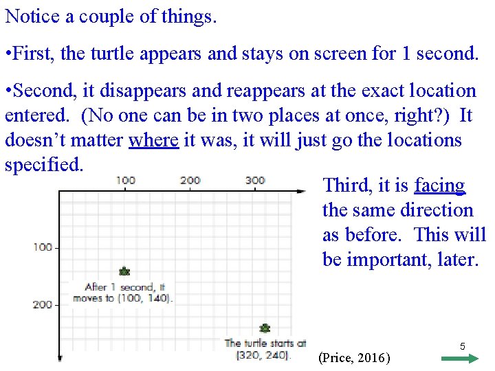 Notice a couple of things. • First, the turtle appears and stays on screen