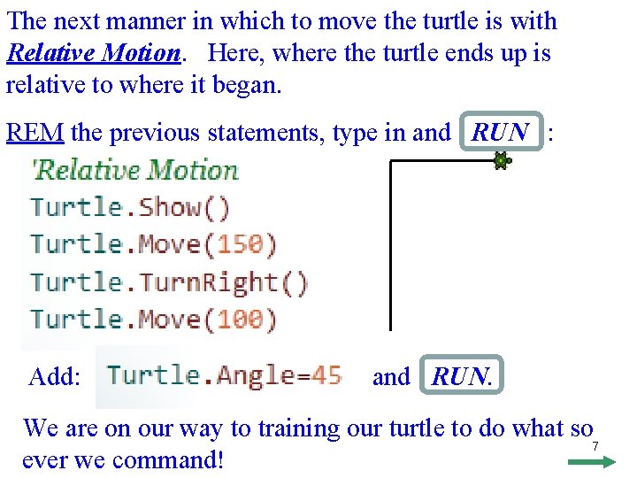 The next manner in which to move the turtle is with Relative Motion. Here,