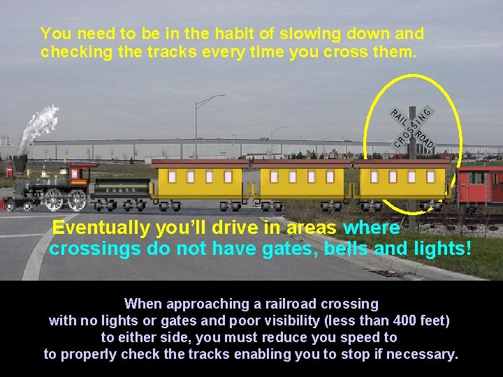 You need to be in the habit of slowing down and checking the tracks