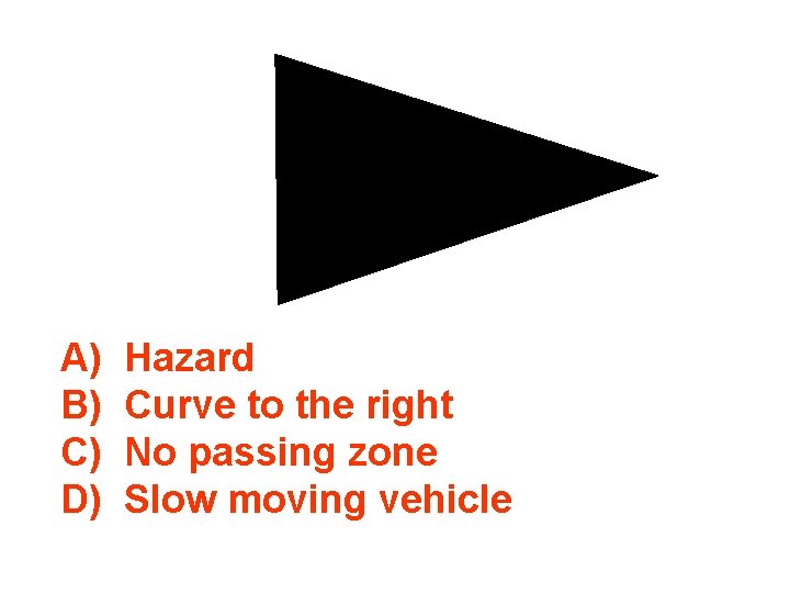 A) B) C) D) Hazard Curve to the right No passing zone Slow moving