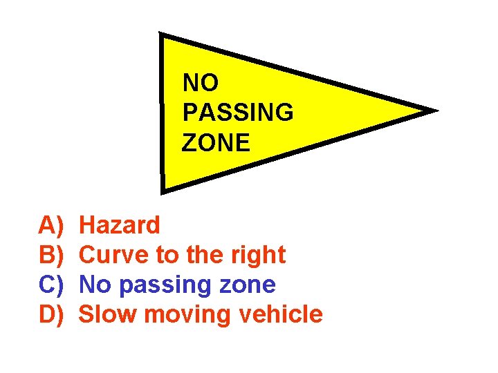 NO PASSING ZONE A) B) C) D) Hazard Curve to the right No passing