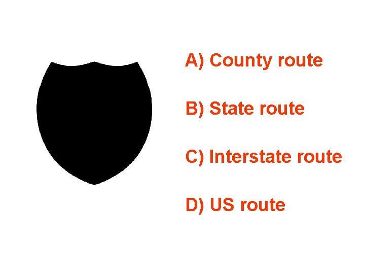 A) County route B) State route C) Interstate route D) US route 