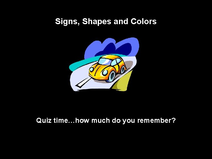 Signs, Shapes and Colors Quiz time…how much do you remember? 