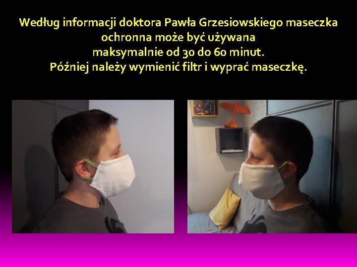 Według informacji doktora Pawła Grzesiowskiego maseczka ochronna może być używana maksymalnie od 30 do