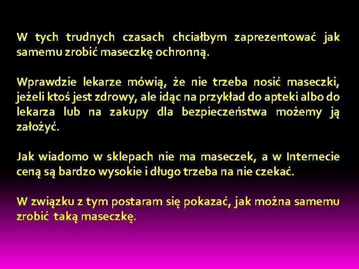 W tych trudnych czasach chciałbym zaprezentować jak samemu zrobić maseczkę ochronną. Wprawdzie lekarze mówią,