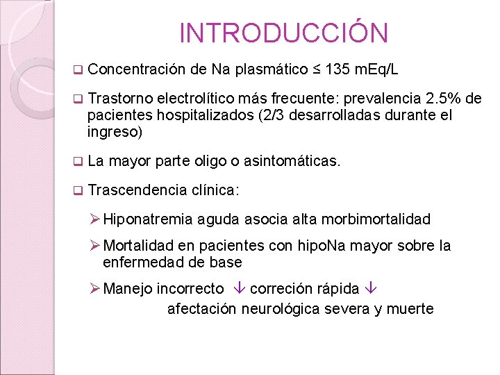 INTRODUCCIÓN q Concentración de Na plasmático ≤ 135 m. Eq/L q Trastorno electrolítico más