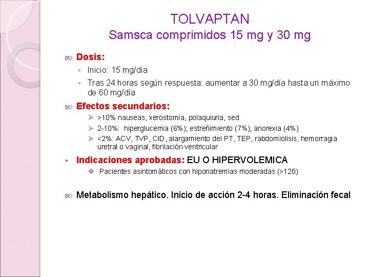 TOLVAPTAN Samsca comprimidos 15 mg y 30 mg Dosis: ◦ Inicio: 15 mg/día ◦