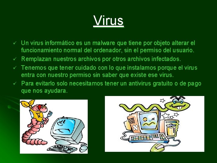 Virus ü ü Un virus informático es un malware que tiene por objeto alterar