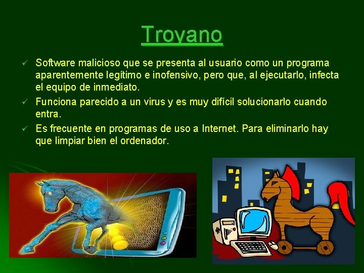 Troyano ü ü ü Software malicioso que se presenta al usuario como un programa