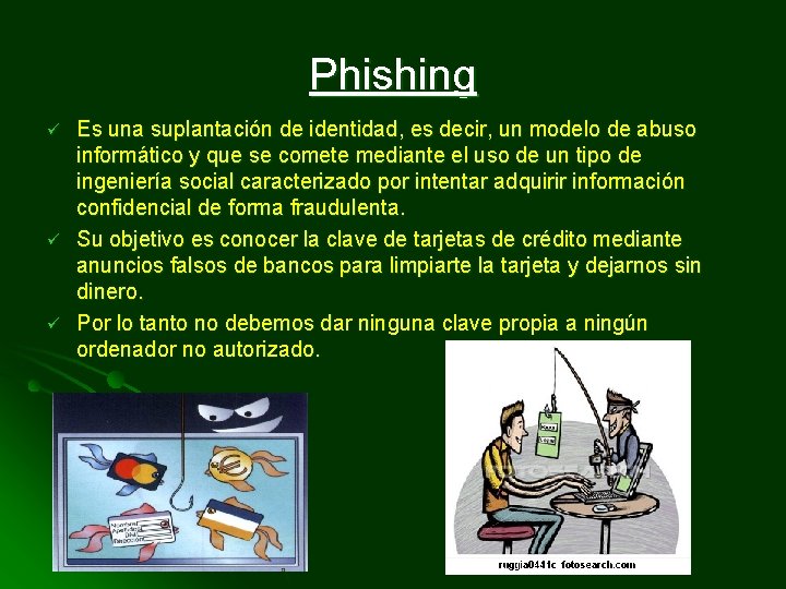 Phishing ü ü ü Es una suplantación de identidad, es decir, un modelo de