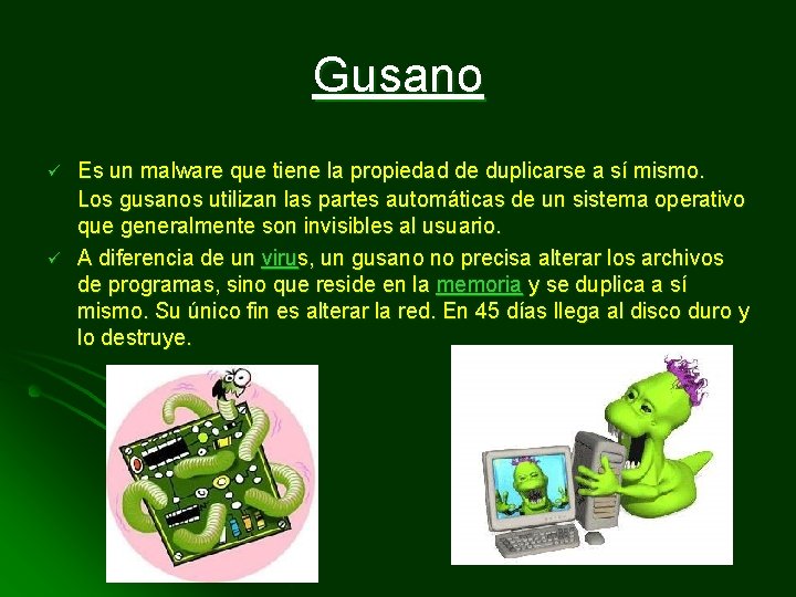 Gusano ü ü Es un malware que tiene la propiedad de duplicarse a sí