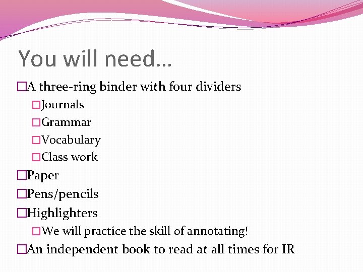 You will need… �A three-ring binder with four dividers �Journals �Grammar �Vocabulary �Class work