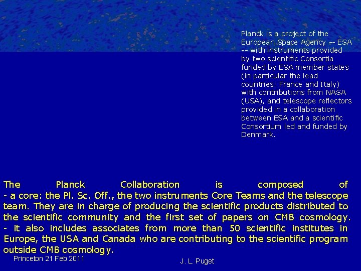Planck is a project of the European Space Agency -- ESA -- with instruments