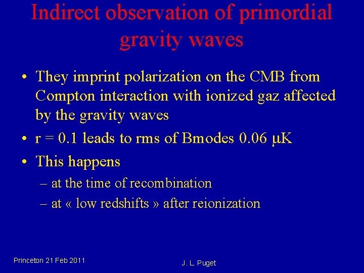 Indirect observation of primordial gravity waves • They imprint polarization on the CMB from