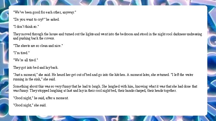 "We’ve been good for each other, anyway. " "Do you want to cry? "