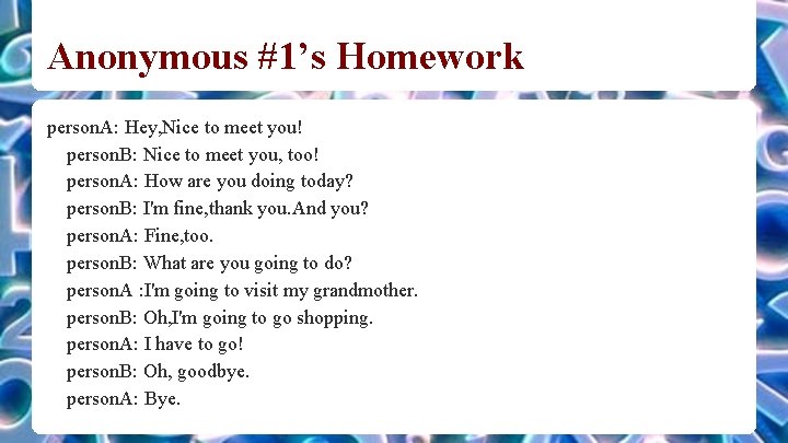 Anonymous #1’s Homework person. A: Hey, Nice to meet you! person. B: Nice to