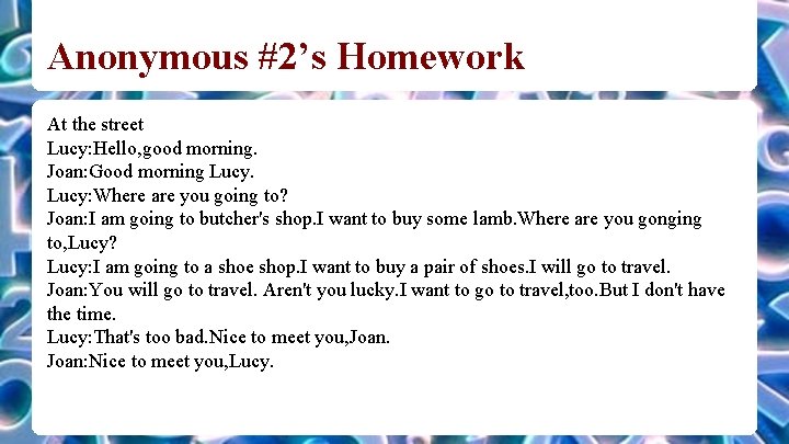 Anonymous #2’s Homework At the street Lucy: Hello, good morning. Joan: Good morning Lucy: