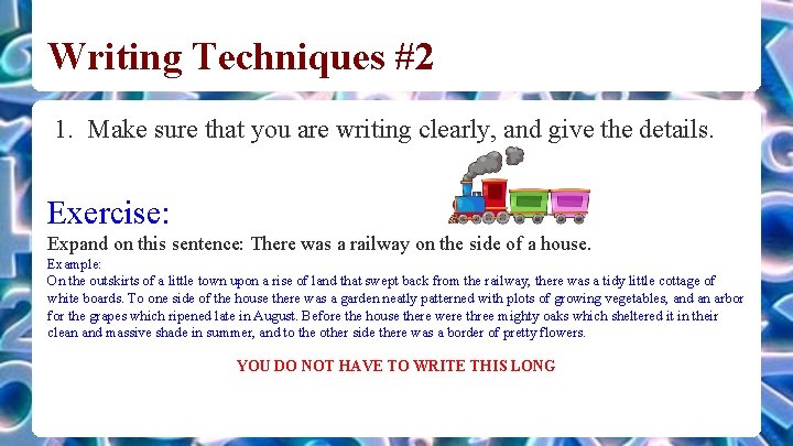 Writing Techniques #2 1. Make sure that you are writing clearly, and give the
