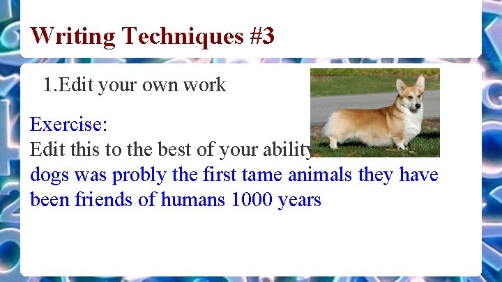 Writing Techniques #3 1. Edit your own work Exercise: Edit this to the best