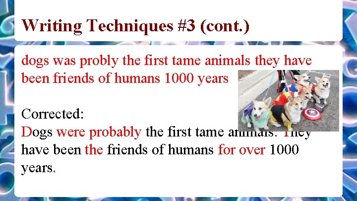 Writing Techniques #3 (cont. ) dogs was probly the first tame animals they have