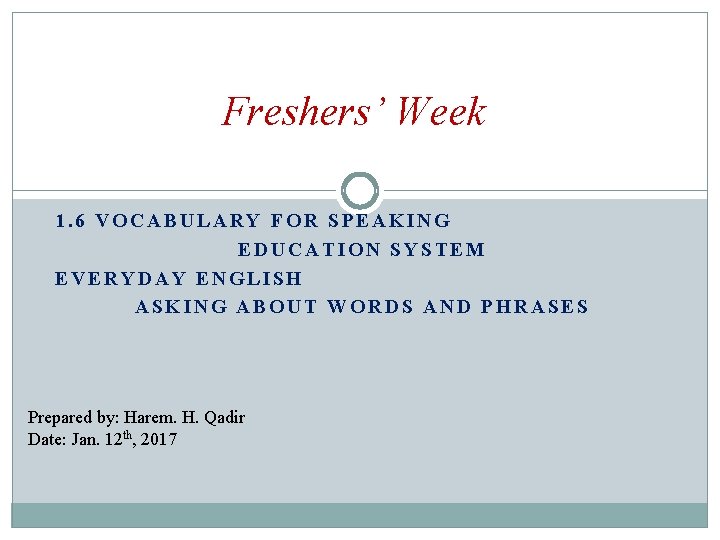 Freshers’ Week 1. 6 VOCABULARY FOR SPEAKING EDUCATION SYSTEM EVERYDAY ENGLISH ASKING ABOUT WORDS
