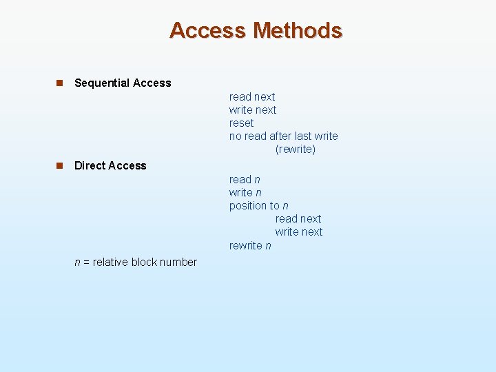 Access Methods n Sequential Access read next write next reset no read after last