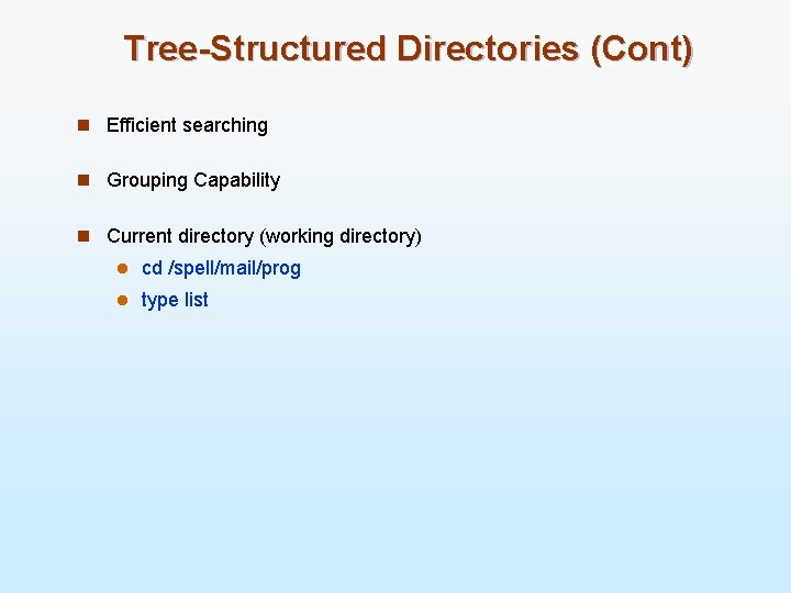 Tree-Structured Directories (Cont) n Efficient searching n Grouping Capability n Current directory (working directory)