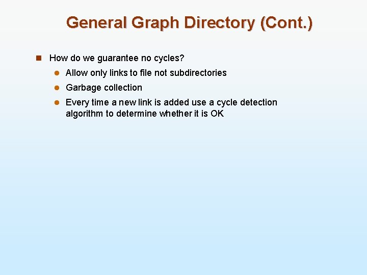 General Graph Directory (Cont. ) n How do we guarantee no cycles? l Allow