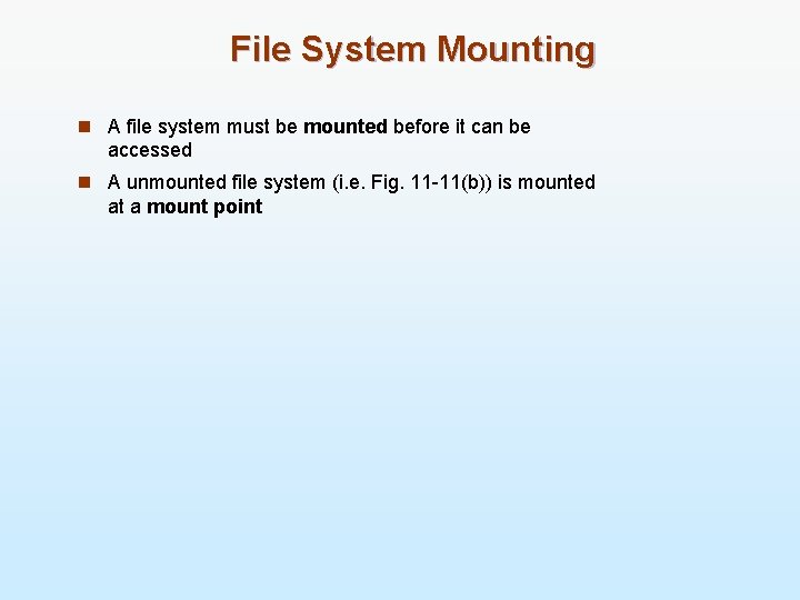 File System Mounting n A file system must be mounted before it can be