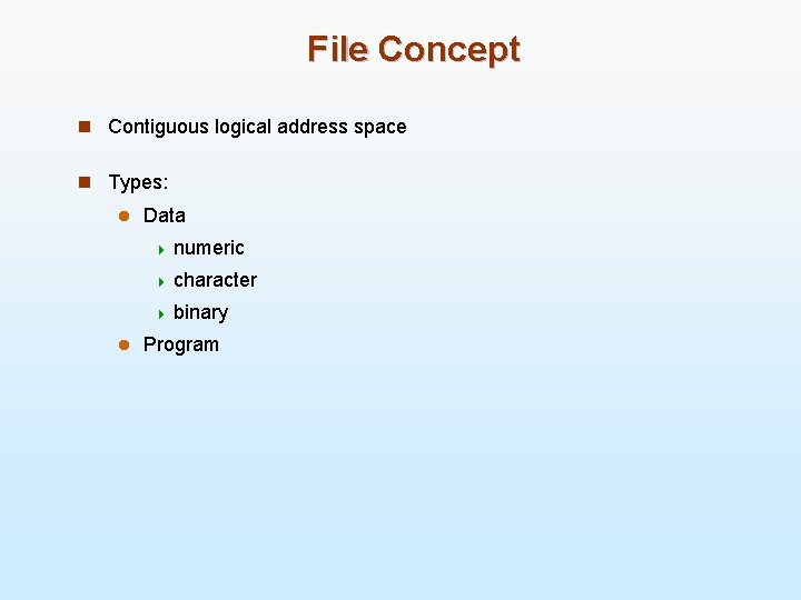 File Concept n Contiguous logical address space n Types: l Data 4 numeric 4