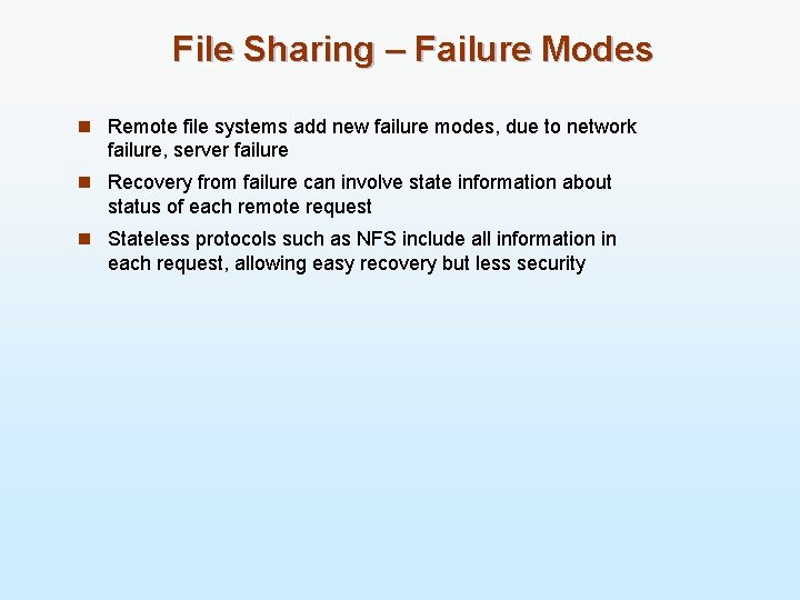 File Sharing – Failure Modes n Remote file systems add new failure modes, due