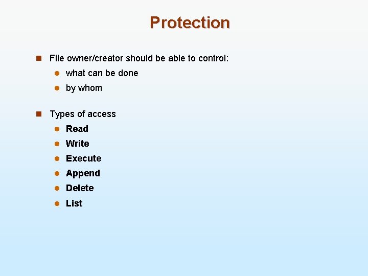 Protection n File owner/creator should be able to control: l what can be done