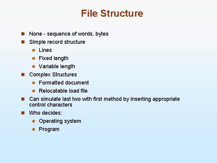 File Structure n None - sequence of words, bytes n Simple record structure Lines