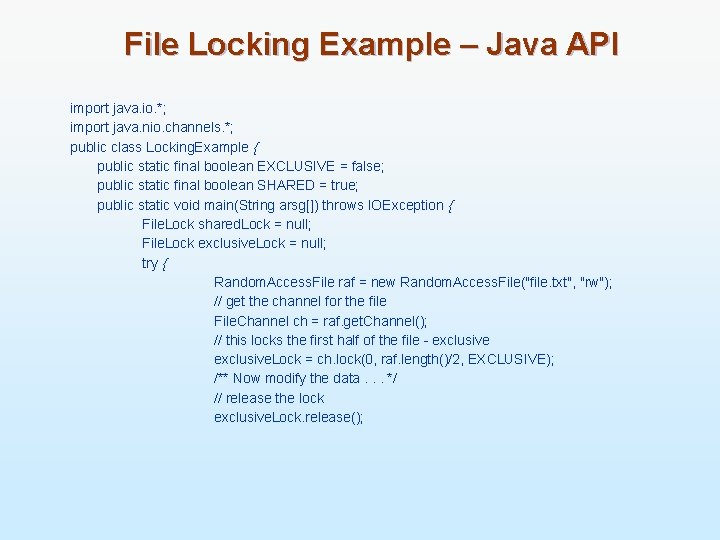 File Locking Example – Java API import java. io. *; import java. nio. channels.