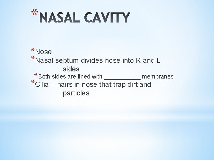 * *Nose *Nasal septum divides nose into R and L sides * Both sides