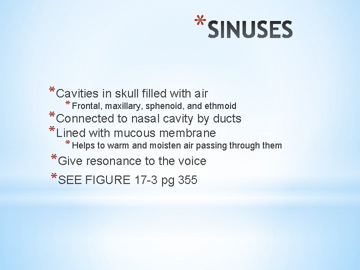 * *Cavities in skull filled with air * Frontal, maxillary, sphenoid, and ethmoid *Connected