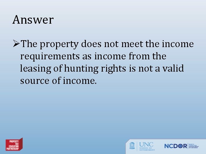 Answer ØThe property does not meet the income requirements as income from the leasing