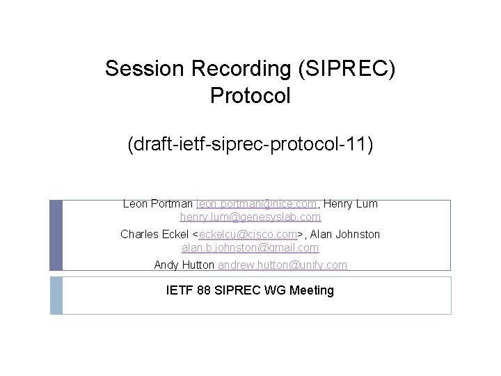 Session Recording (SIPREC) Protocol (draft-ietf-siprec-protocol-11) Leon Portman leon. portman@nice. com, Henry Lum henry. lum@genesyslab.