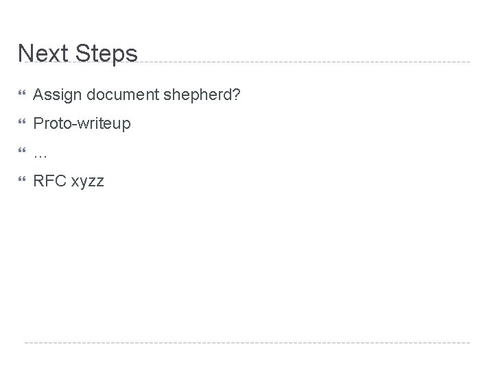 Next Steps Assign document shepherd? Proto-writeup … RFC xyzz 